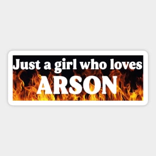 Just A Girl Who Loves Arson Sticker